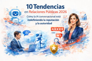 10 Tendencias en Relaciones Públicas 2026: Cómo la IA conversacional está redefiniendo la reputación y la autoridad