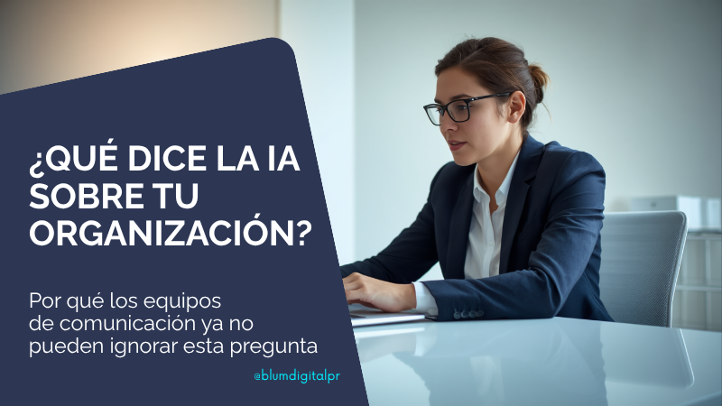 ¿Qué dice la IA sobre tu organización? Por qué los equipos de comunicación ya no pueden ignorar esta pregunta