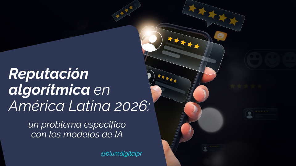 Reputación algorítmica en América Latina 2026: por qué las organizaciones de la región tienen un problema específico con los modelos de IA